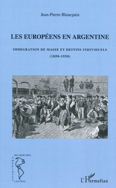 Les Européens en Argentine : immigration de masse et destins individuels : 1850-1950