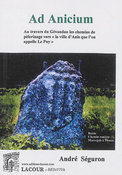 Ad Anicium : au travers du Gévaudan les chemins de pèlerinage vers la ville d'Anis que l'on appelle Le Puy