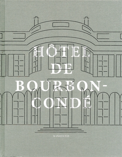 Les vies de l'Hôtel de Bourbon-Condé : histoire d'un hôtel particulier parisien. The lives of the Hôtel de Bourbon-Condé : history of a Parisian private mansion