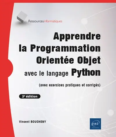 Apprendre la programmation orientée objet avec le langage Python : avec exercices pratiques et corrigés