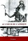 Au coeur de l'Afrique : trois ans de voyages et d'aventures dans les régions inexplorées de l'Afrique centrale : 1868-1871