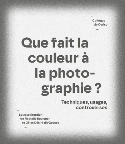 Que fait la couleur à la photographie ? : techniques, usages, controverses