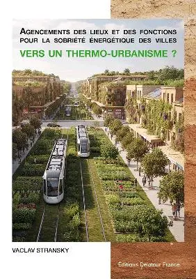 Agencements des lieux et des fonctions pour la sobriété énergétique des villes : vers un thermo-urbanisme ? Agencements des lieux et des fonctions pour la sobriété énergétique des villes : vers un thermo-urbanisme ?