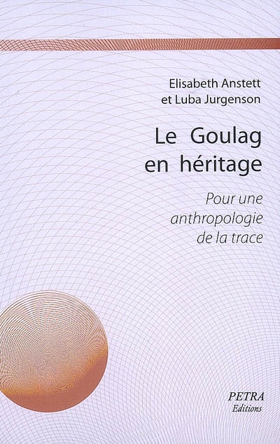Le goulag en héritage : pour une anthropologie de la trace