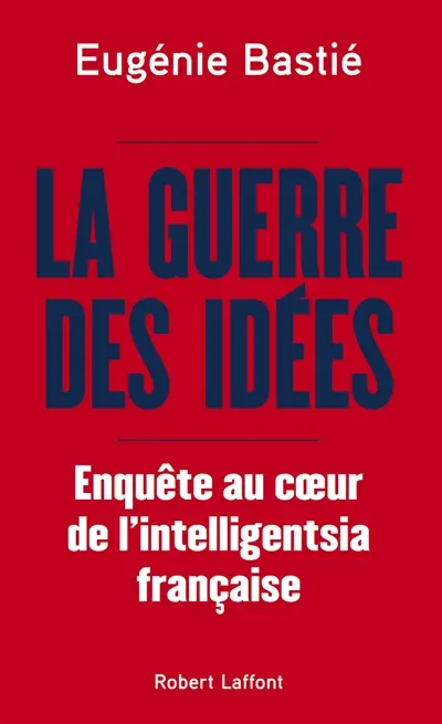 La guerre des idées : enquête au coeur de l'intelligentsia française