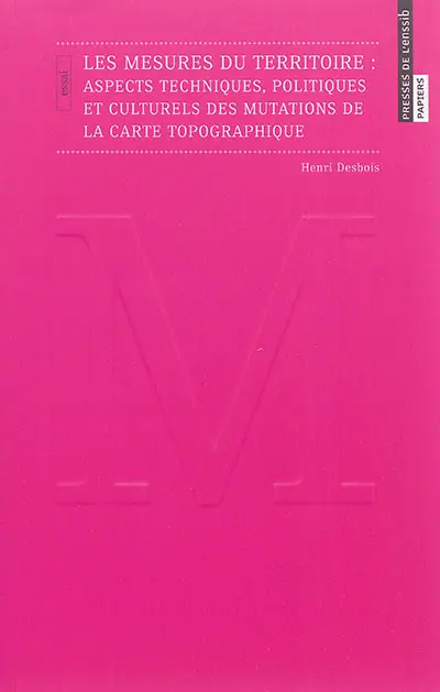 Les mesures du territoire : aspects techniques, politiques et culturels des mutations de la carte topographique : essai