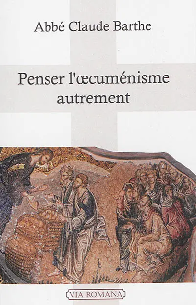 Penser l'oecuménisme autrement