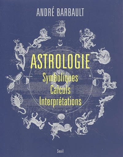 Astrologie : symboliques, calculs, interprétations