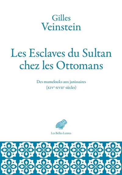 Les esclaves du sultan chez les Ottomans : des mamelouks aux janissaires (XIVe-XVIIe siècles) : deux ans de cours au Collège de France