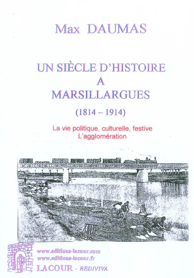 Un siècle d'histoire à Marsillargues : 1814-1914. Vol. 2. La vie politique, culturelle, festive, l'agglomération