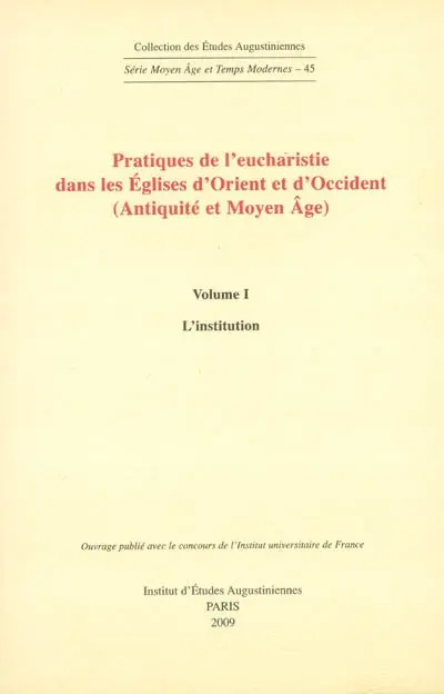 Pratiques de l'eucharistie dans les Eglises d'Orient et d'Occident (Antiquité et Moyen Age) : actes du séminaire tenu à Paris, Institut catholique (1997-2004)