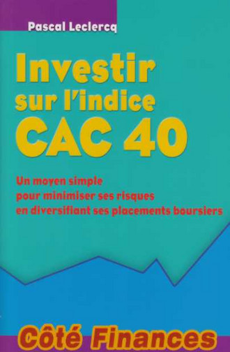 Investir sur l'indice CAC 40 : un moyen simple pour minimiser ses risques en diversifiant ses placements boursiers