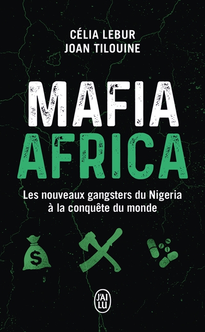 mafia africa : les nouveaux gangsters du nigeria à la conquête du monde : enquête