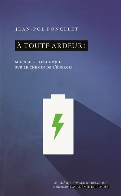 A toute ardeur ! : science et technique sur le chemin de l'énergie
