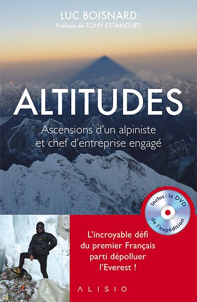 Altitudes : ascensions d'un alpiniste et chef d'entreprise engagé