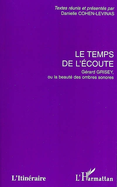 Le temps de l'écoute : Gérard Grisey ou La beauté des ombres sonores