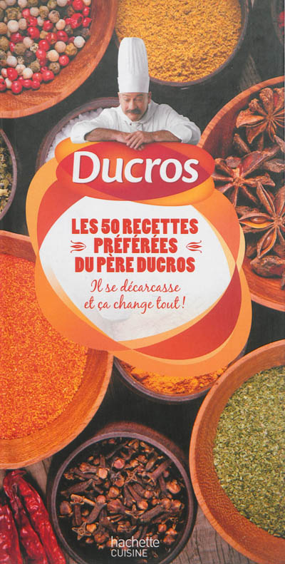 Ducros : les 50 recettes préférées du Père Ducros : il se décarcasse et ça change tout !