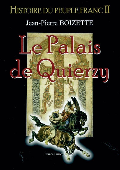 Histoire du peuple franc. Vol. 2. Le palais de Quierzy