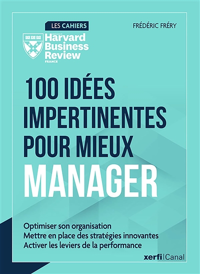 100 idées impertinentes pour mieux manager : optimiser son organisation, mettre en place des stratégies innovantes, activer les leviers de la performance