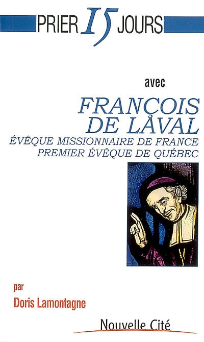 Prier 15 jours avec François de Laval : évêque missionnaire de France, premier évêque de Québec