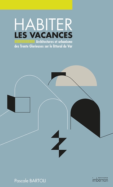 couverture du livre Habiter les vacances : architecture et urbanisme des Trente Glorieuses sur le littoral du Var