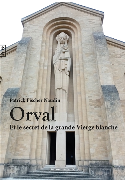 Orval et le secret de la grande Vierge blanche