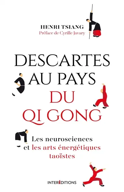 Descartes au pays du qi gong : les neurosciences et les arts énergétiques taoïstes Descartes au pays du qi gong : les neurosciences et les arts énergétiques taoïstes