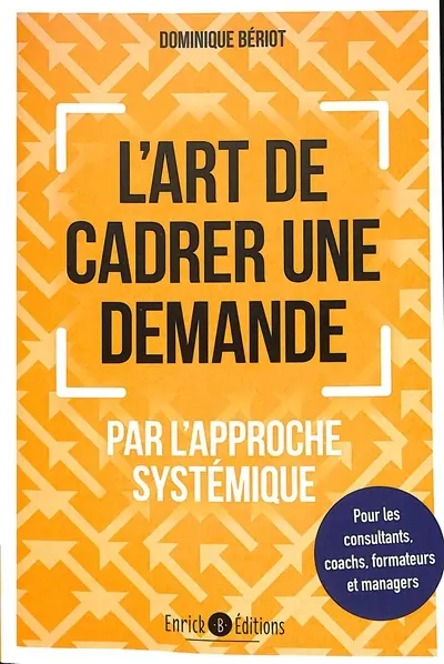 L'art de cadrer une demande par l'approche systémique : pour les consultants, coachs, formateurs et managers
