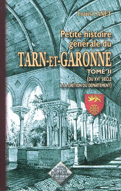 Petite histoire générale du Tarn-et-Garonne. Vol. 2. Du XVIe siècle à la création du département (1808)