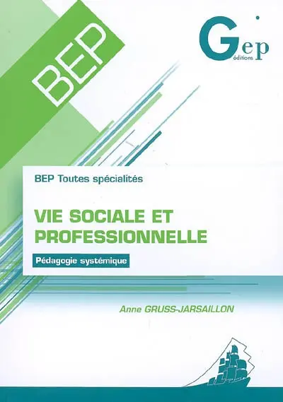 Vie sociale et professionnelle : pédagogie systémique : BEP toutes spécialités