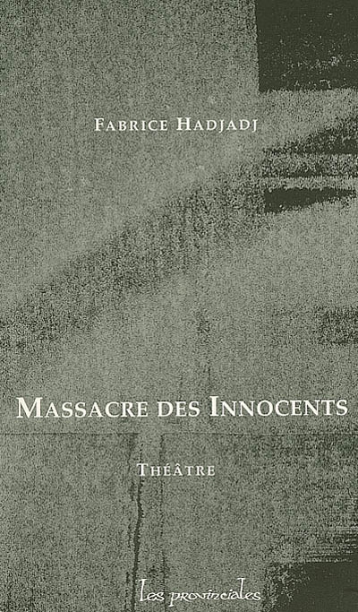 Massacre des innocents : scène de ménage et de tragédie : théâtre