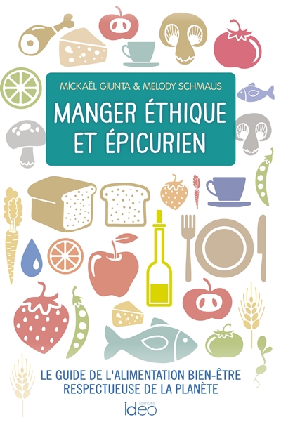 Manger éthique et épicurien : le guide de l'alimentation bien-être respectueuse de la planète