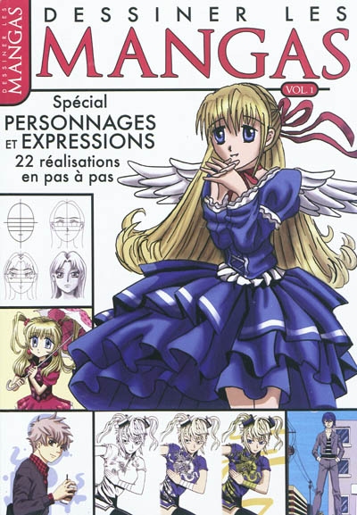 Dessiner les mangas. Vol. 1. Spécial personnages et expressions : 22 réalisations en pas à pas