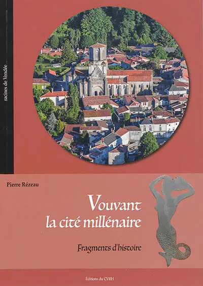Vouvant, la cité millénaire : fragments d'histoire