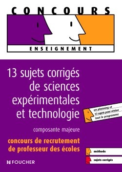 13 sujets corrigés de sciences expérimentales et technologie : composante majeure : concours de recrutement de professeur des écoles