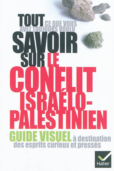 Tout ce que vous avez toujours voulu savoir sur le conflit israélo-palestinien : guide visuel à destination des esprits curieux et pressés