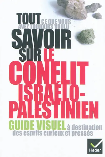 Tout ce que vous avez toujours voulu savoir sur le conflit israélo-palestinien : guide visuel à destination des esprits curieux et pressés