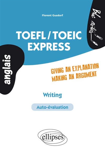 TOEFL-TOEIC express : writing, autoévaluation : giving an explanation, making an argument