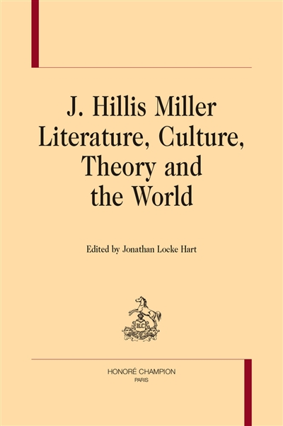 J. Hillis Miller : literature, culture, theory and the world