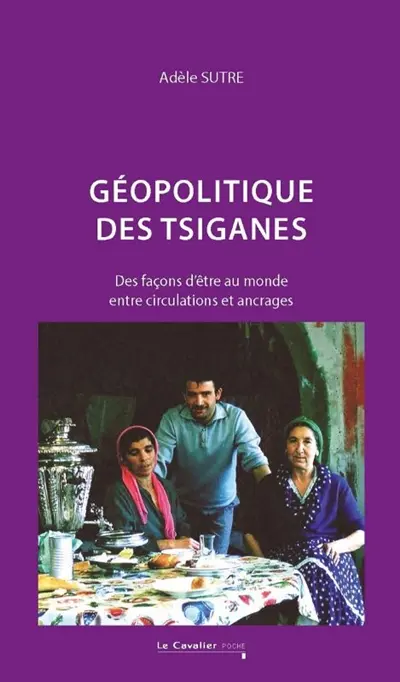 Géopolitique des Tsiganes : des façons d'être au monde entre circulations et ancrages