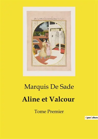 Aline et Valcour : Un roman épistolaire philosophique sur l'amour, la vertu et les conventions sociales.