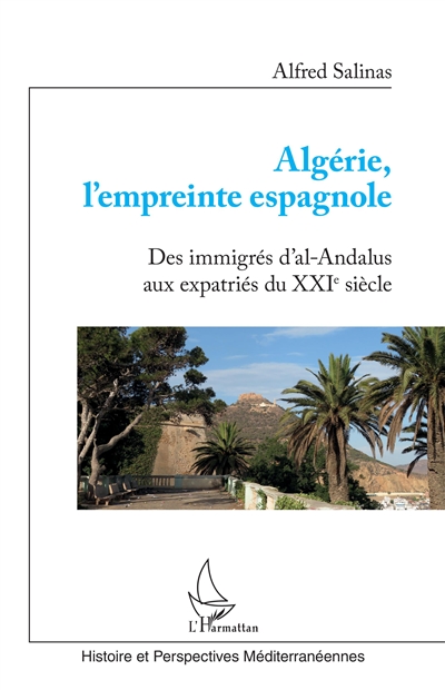 Algérie, l'empreinte espagnole : des immigrés d'al-Andalus aux expatriés du XXIe siècle