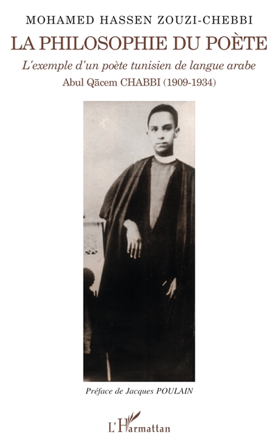 La philosophie du poète : l'exemple d'un poète tunisien de langue arabe : Abul Qacem Chabbi, 1909-1934