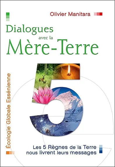 Dialogues avec la Mère-Terre : écologie globale essénienne : les cinq règnes de la Terre nous livrent leurs messages