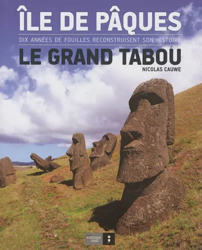 Ile de Pâques : le grand tabou : dix années de fouilles reconstruisent son histoire