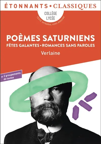 Poèmes saturniens. Fêtes galantes. Romances sans paroles : collège, lycée, texte intégral avec dossier Poèmes saturniens. Fêtes galantes. Romances sans paroles : collège, lycée, texte intégral avec dossier