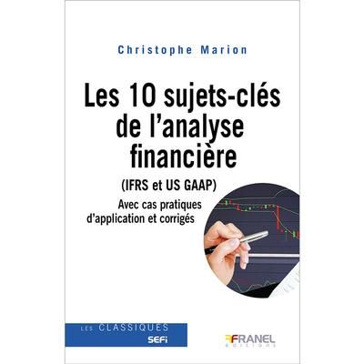 Les 10 sujets-clés de l'analyse financière (IFRS et US GAAP) : IFRS et US GAAP avec cas pratiques d'application et corrigés