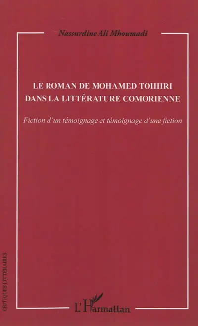 Le roman de Mohamed Toihiri dans la littérature comorienne : fiction d'un témoignage et témoignage d'une fiction