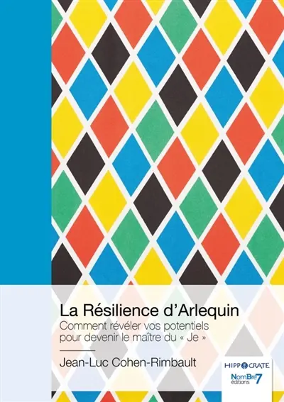 La Résilience d'Arlequin : Comment révéler vos potentiels pour devenir le maître du « Je »