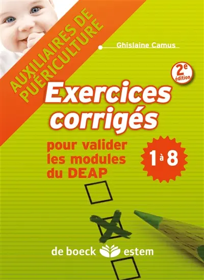 Exercices corrigés pour valider les modules du DEAP 1 à 8 : auxiliaires de puériculture